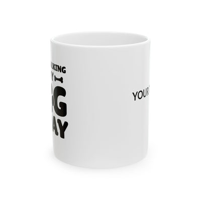 Personalized I’m Only Talking To My Dog Today Customized Ceramic Mug 11 oz White