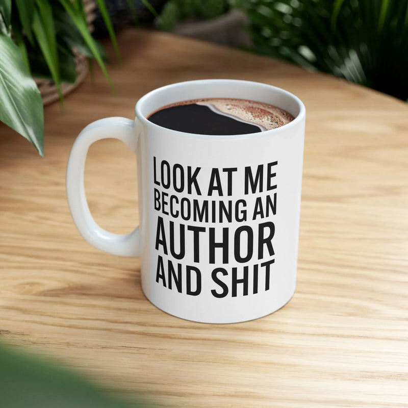Personalized Look At Me Become An Author And Shit Customized Ceramic Mug 11 oz White - Panvola