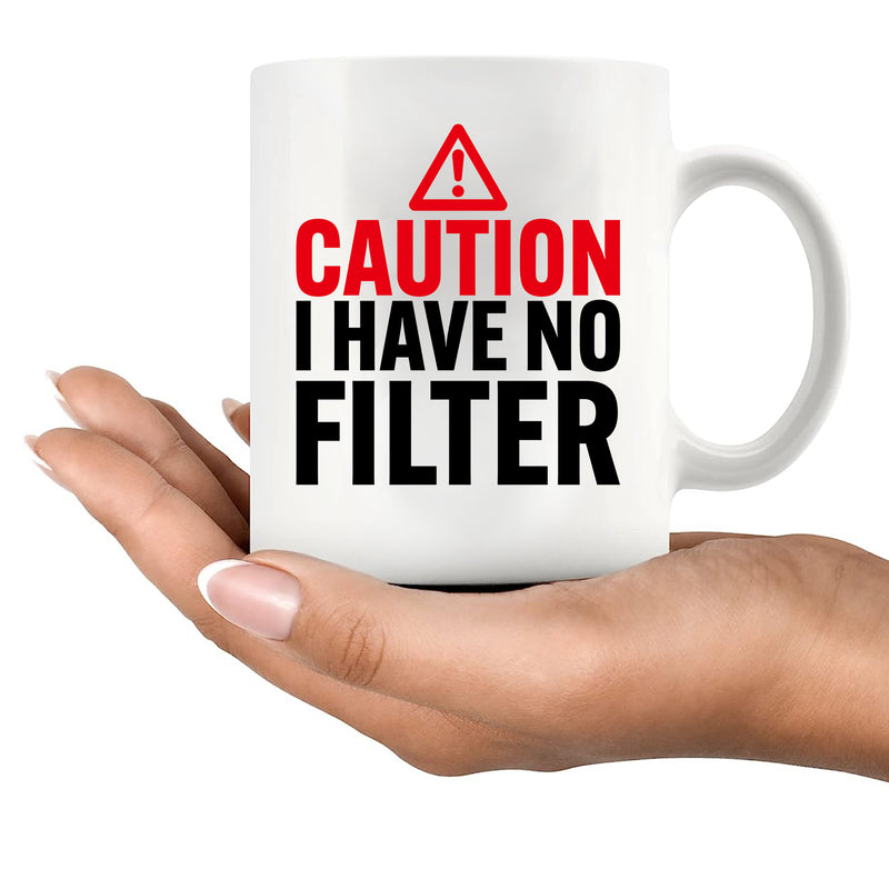 Caution I Have No Filter Ceramic Mug 11 oz White