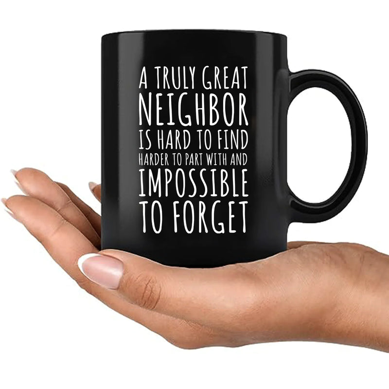 A Truly Great Neighbor Is Hard To Find Difficult To Part Ceramic Mug 11 oz Black - Panvola