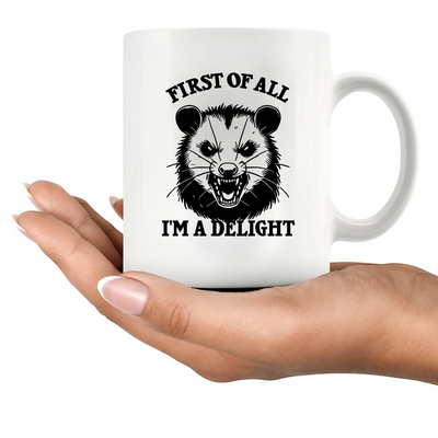 First Of All I'm A Delight Ceramic Mug 11 oz White