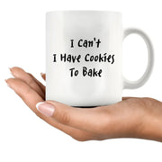I Can't I Have Cookies To Bake Ceramic Mug 11 oz White - Panvola