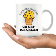 If You’re Looking For A Soft Serve Go Get Ice Cream Ceramic Mug 11 oz White - Panvola
