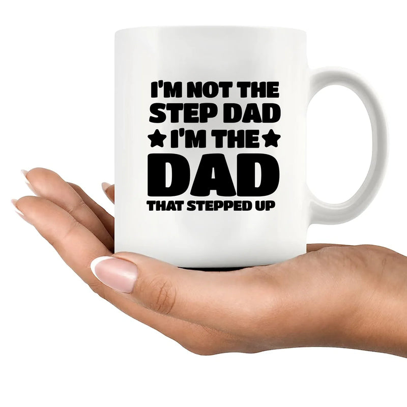 I’m Not The Step Dad I’m The Dad That Stepped Up Ceramic Mug 11 oz White - Panvola