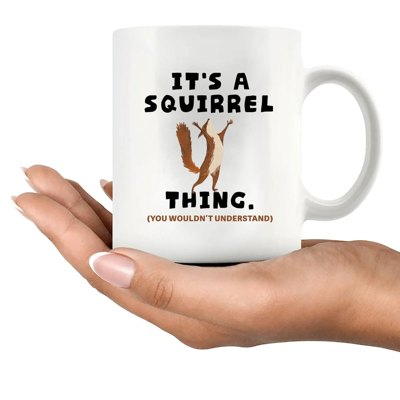 It's A Squirrel Thing Ceramic Mug 11 oz White - Panvola