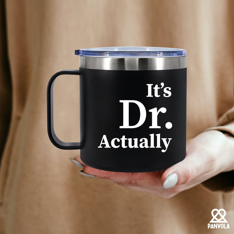 It's Dr Actually Doctor Insulated Coffee Mug 14oz With Handle And Lid.