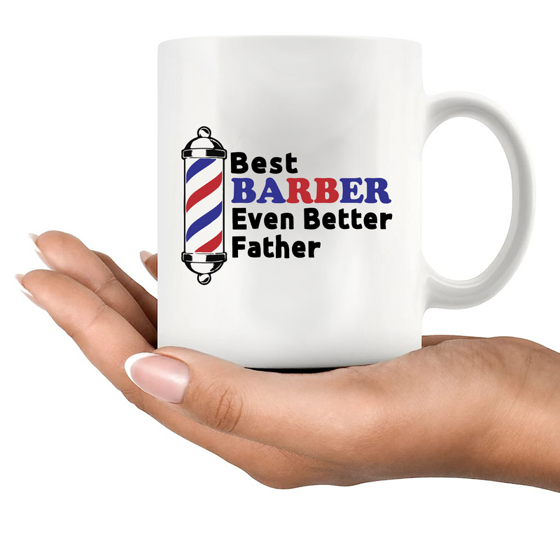 Best Barber Even Better Father Ceramic Mug 11 oz Mug