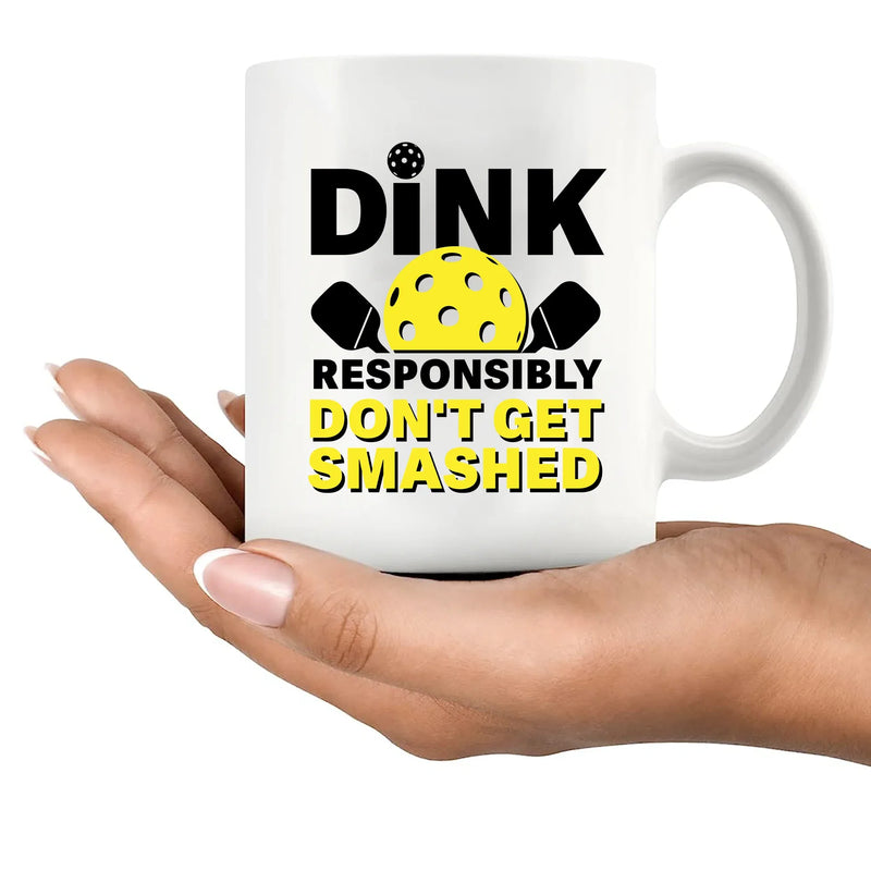 Dink Responsibly Don't Get Smashed  Ceramic Mug 11 oz White - Panvola