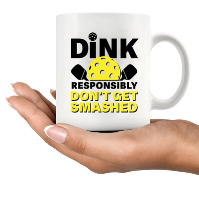 Dink Responsibly Don't Get Smashed  Ceramic Mug 11 oz White