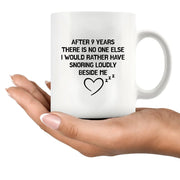After 9 Years There Is No One Else I Would Rather Have Snoring Loudly Beside Me Ceramic Mug 11 oz White - Panvola