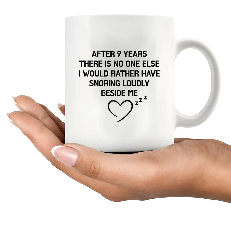 After 9 Years There Is No One Else I Would Rather Have Snoring Loudly Beside Me Ceramic Mug 11 oz White - Panvola