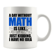 A Day Without Math Is Like Ceramic Mug 11 oz White - Panvola