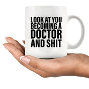 Look At You Becoming A Doctor And Shit Ceramic Mug 11 oz White.