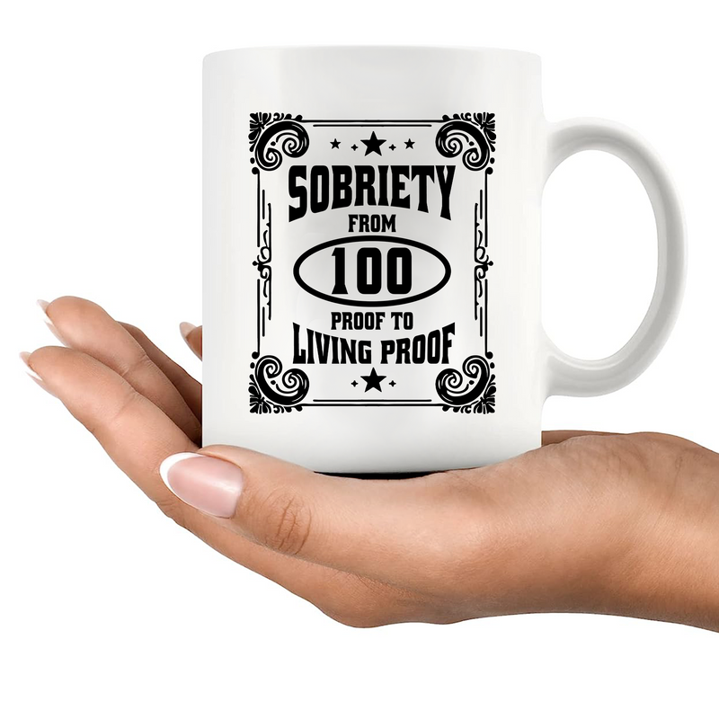 Sobriety From 100 Proof to Living Proof Ceramic Mug 11 oz White