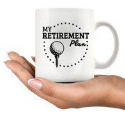 My Golf Retirement Plan Ceramic Mug 11 oz White - Panvola