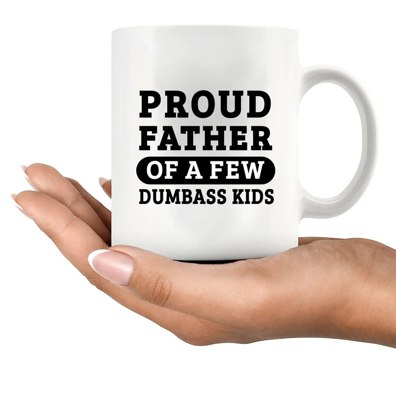 Proud Father Of A Few Dumbass Kids Ceramic Mug 11 oz White - Panvola