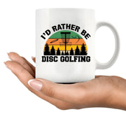I’d Rather Be Disc Golfing Ceramic Mug 11 oz White - Panvola