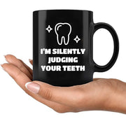 I’m Silently Judging Your Teeth Ceramic Mug 11 oz Black - Panvola