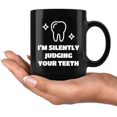 I’m Silently Judging Your Teeth Ceramic Mug 11 oz Black