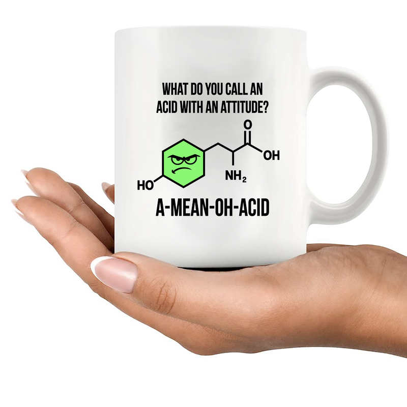 What Do You Call An Acid With An Attitude? A-Mean-Oh-Acid Ceramic Mug 11 oz White