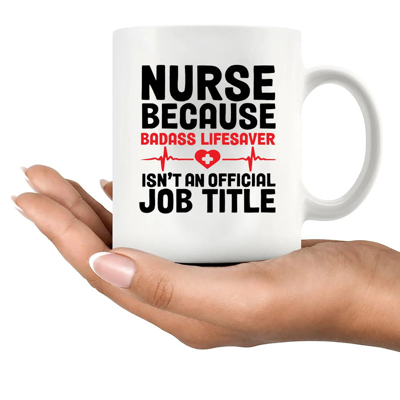 Nurse Because Badass Lifesaver Isn't An Official Title Ceramic Mug 11 oz White - Panvola