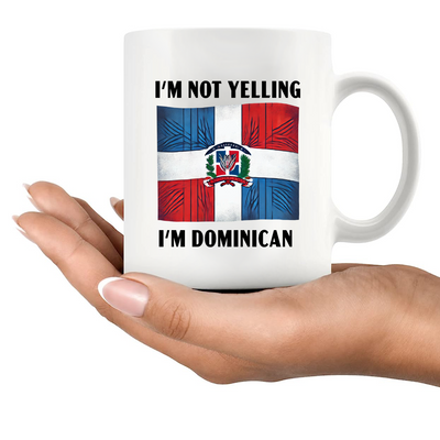 I'm Not Yelling I'm Dominican Ceramic Mug 11 oz White