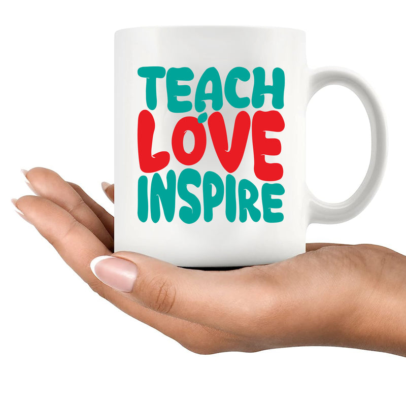 Teach Love Inspire Ceramic Mug 11 oz White