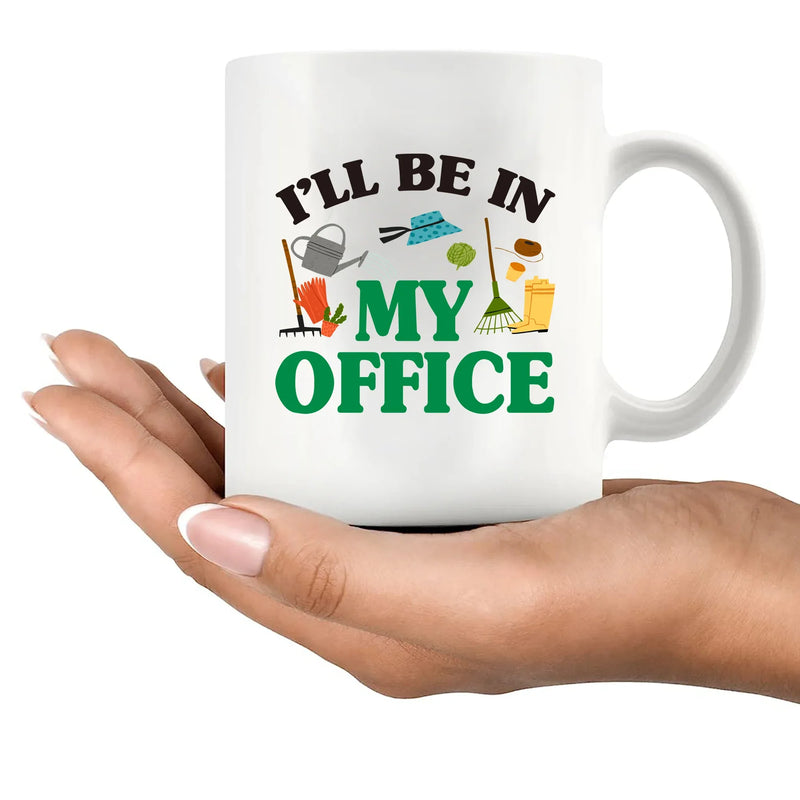 I Will Be In My Office Gardening Plant Lover Gifts Ceramic Mug 11 oz White - Panvola