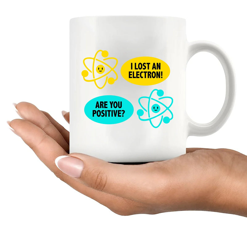 I Lost an Electron. Are You Positive? Ceramic Mug 11 oz White - Panvola