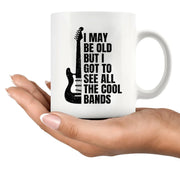 I May Be Old But I Got To See All The Cool Bands Ceramic Mug 11 oz White - Panvola