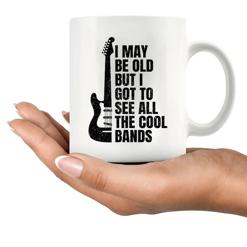 I May Be Old But I Got To See All The Cool Bands Ceramic Mug 11 oz White - Panvola