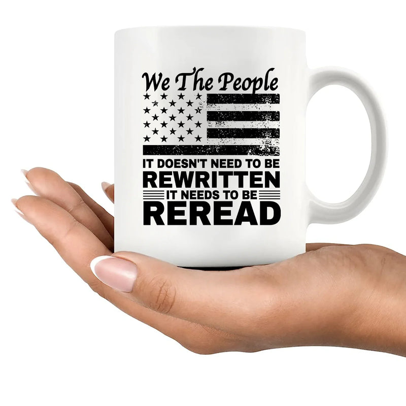 We The People It Doesn't Need To Be Rewritten It Needs To Be Reread Ceramic Mug 11 oz White - Panvola