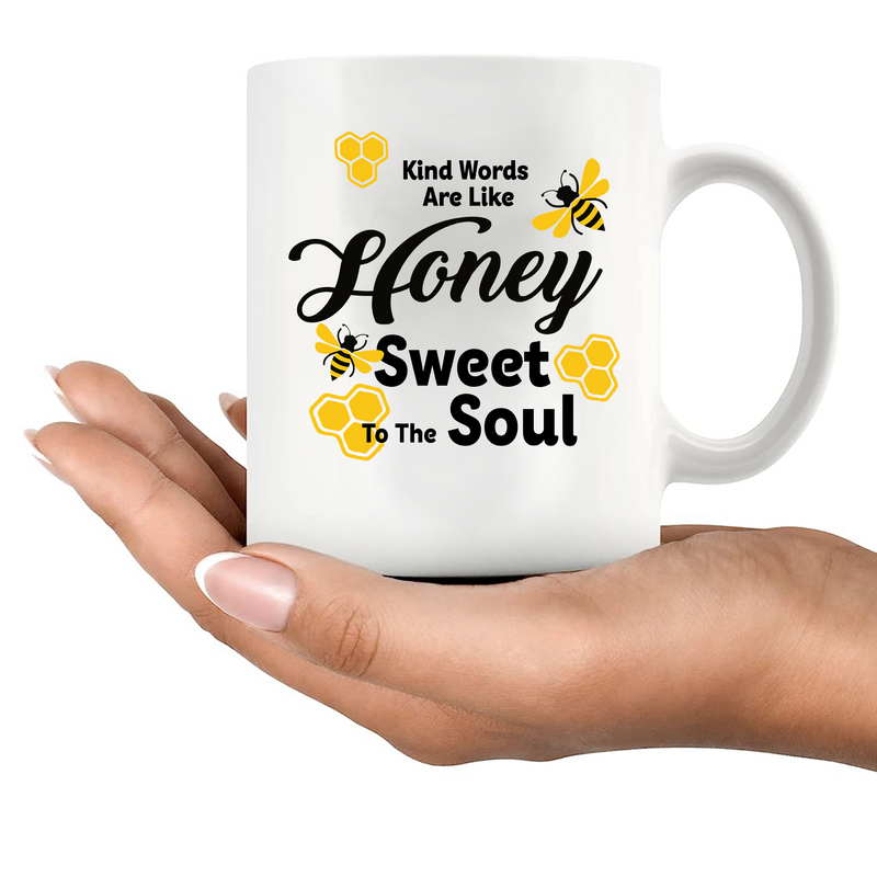 Kind Words Are Like Honey Sweet to the Soul Ceramic Mug 11 oz White