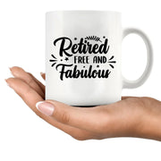 Retired Free And Fabulous Retirement Gift Ceramic Mug 11 oz White - Panvola