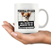 Personal Stalker Chihuahua I Will Follow You Wherever You Go Bathroom Included Ceramic Mug 11 oz White - Panvola