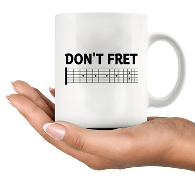 Don't Fret Ceramic Mug 11 oz White