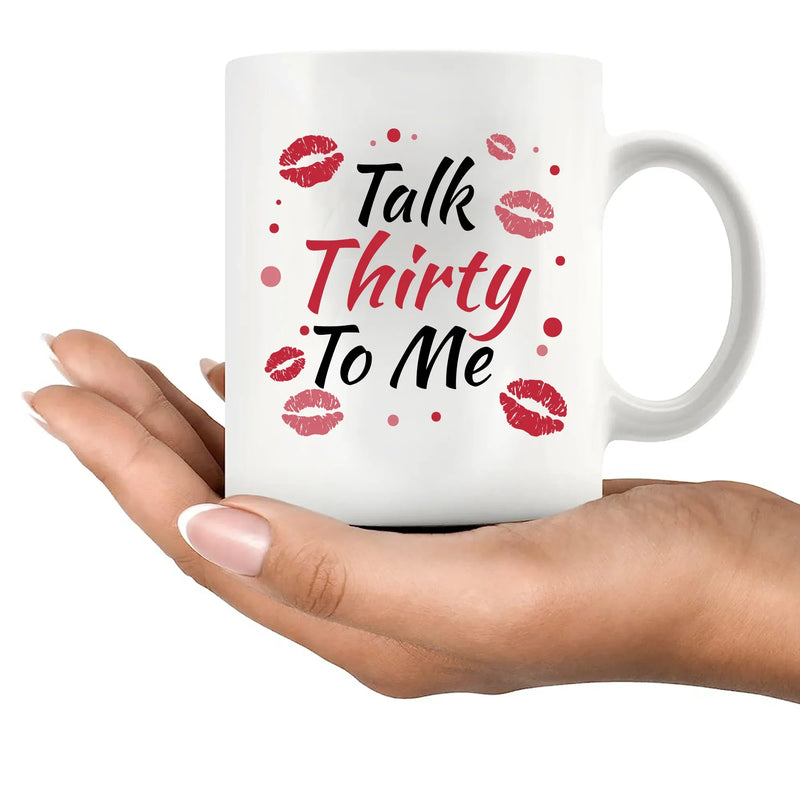 Talk Thirty To Me 30 Year Old Gift Ceramic Mug 11 oz White - Panvola