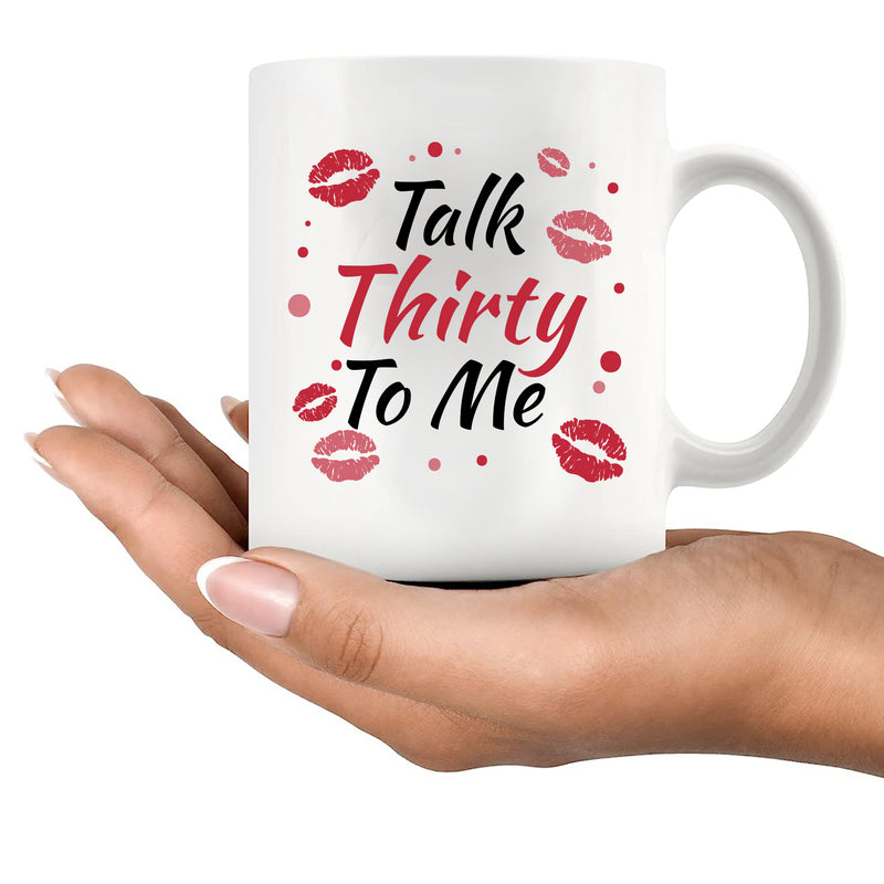 Talk Thirty To Me 30 Year Old Gift Ceramic Mug 11 oz White