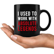 I Used To Work With Absolute Legend Coffee Mug 11 oz Black - Panvola