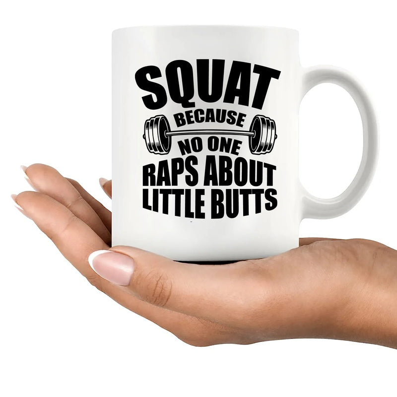 Squat Because No One Raps About Little Butts Gym Gifts Ceramic Mug 11 oz White - Panvola