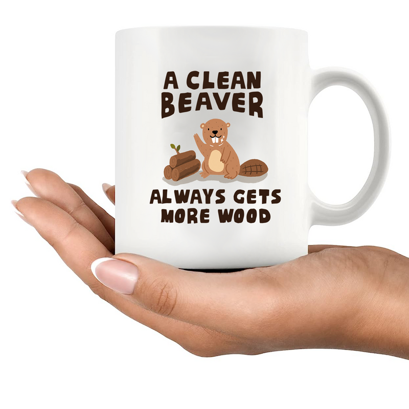 A Clean Beaver Always Gets More Wood Ceramic Mug 11 oz White