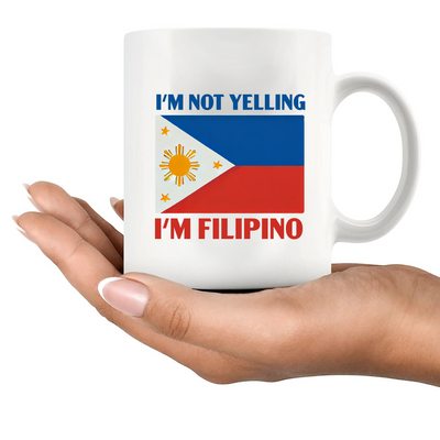 I'm Not Yelling I'm Filipino Ceramic Mug 11 oz White