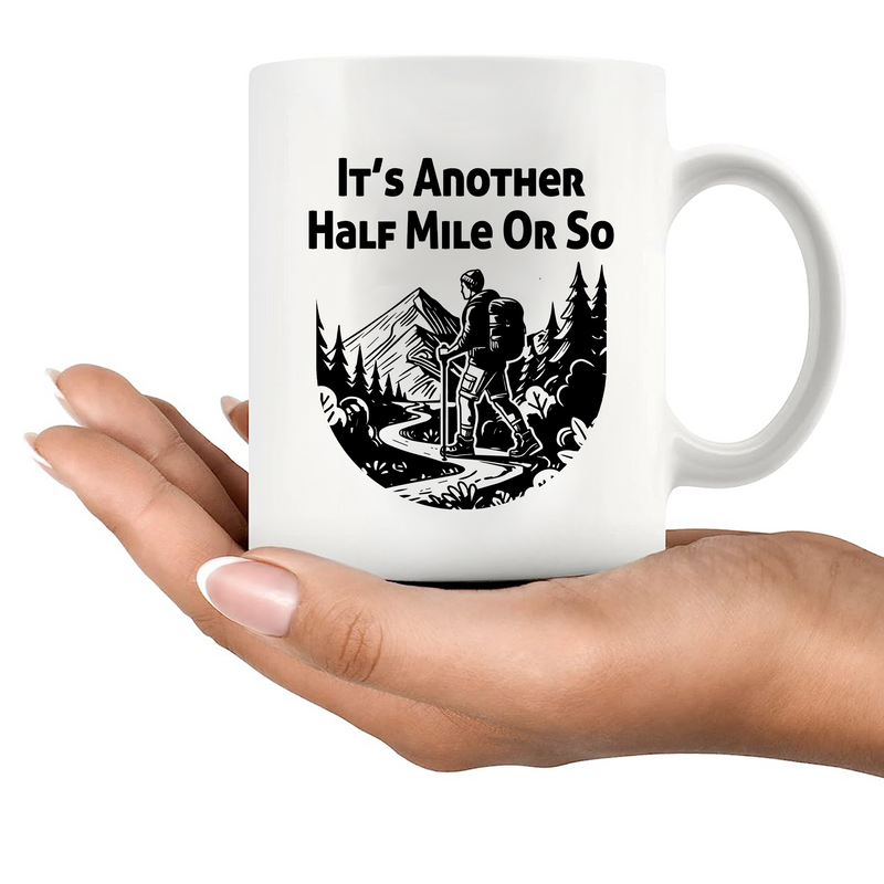 It’s Another Half Mile Or So Ceramic Mug 11 oz White