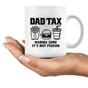 Dad Tax Making Sure It's Not Poison Ceramic Mug 11 oz White - Panvola