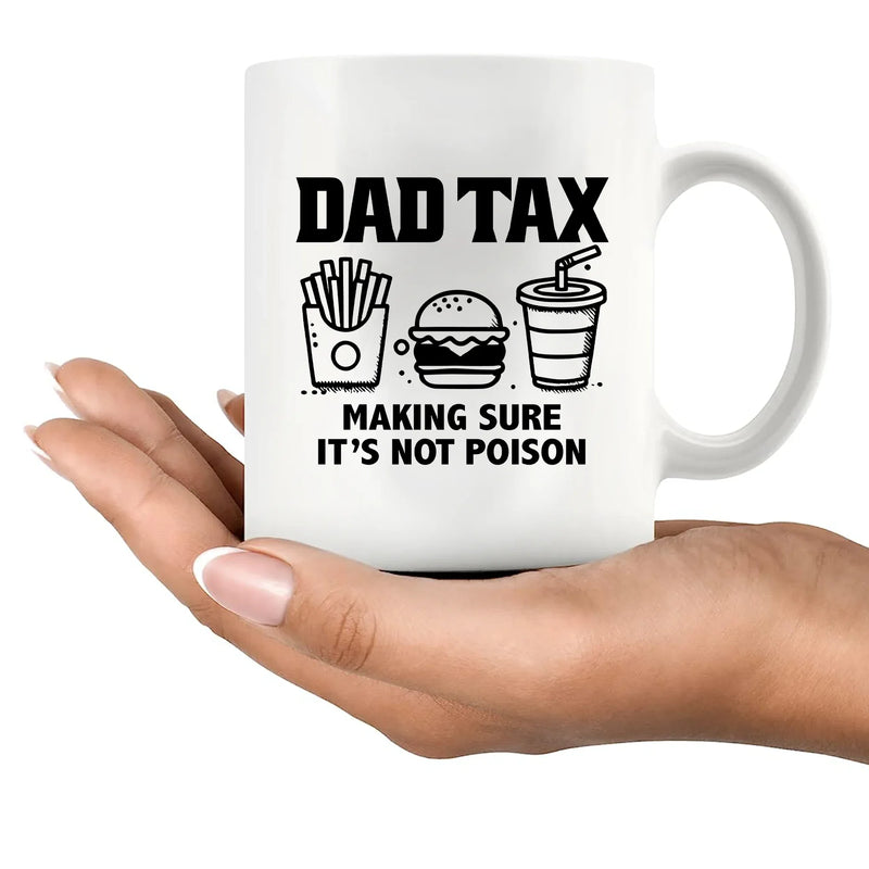 Dad Tax Making Sure It's Not Poison Ceramic Mug 11 oz White - Panvola