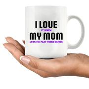 I Love It When My Mom Lets Me Play Video Games Ceramic Mug 11 oz White - Panvola
