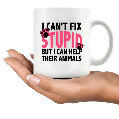 I Can't Fix Stupid But I Can Help Their Animals Ceramic Mug 11 oz White