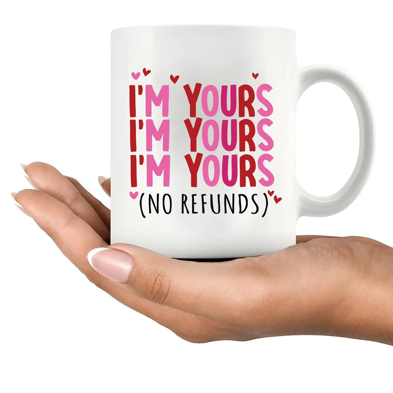 I'm Yours No Refunds Ceramic Mug 11 oz White - Panvola