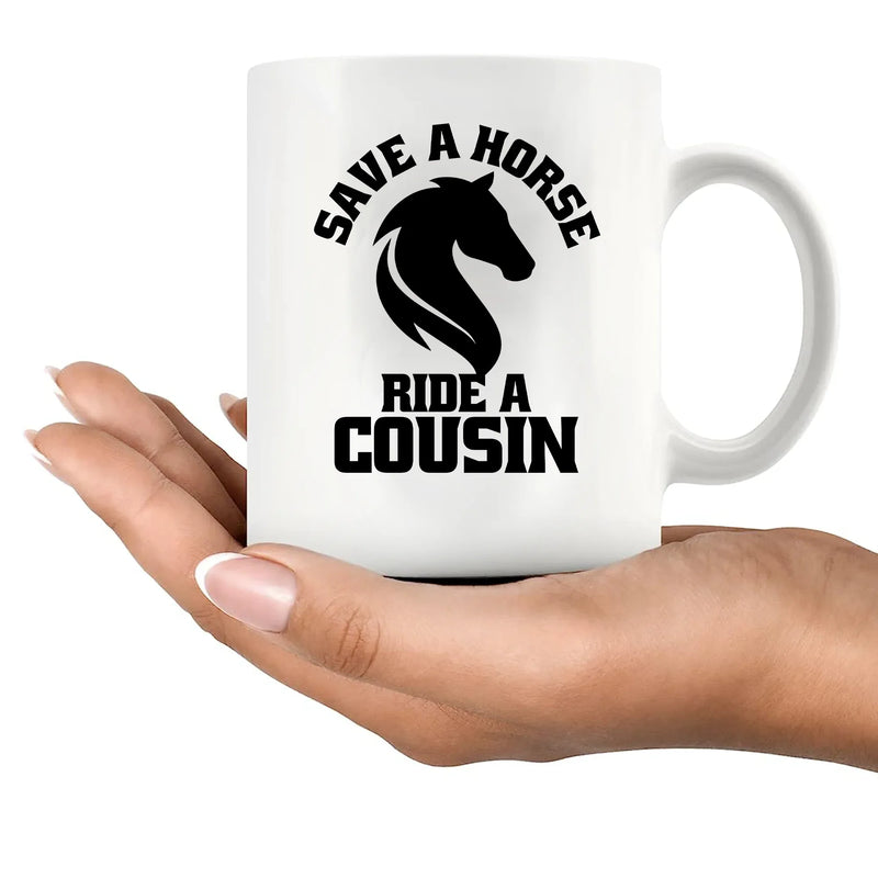 Save a Horse Ride A Cousin Ceramic Mug 11 oz White - Panvola