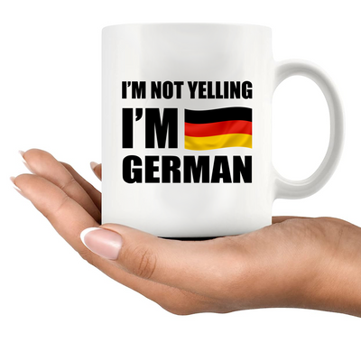 I'm Not Yelling I'm German Ceramic Mug 11 oz White